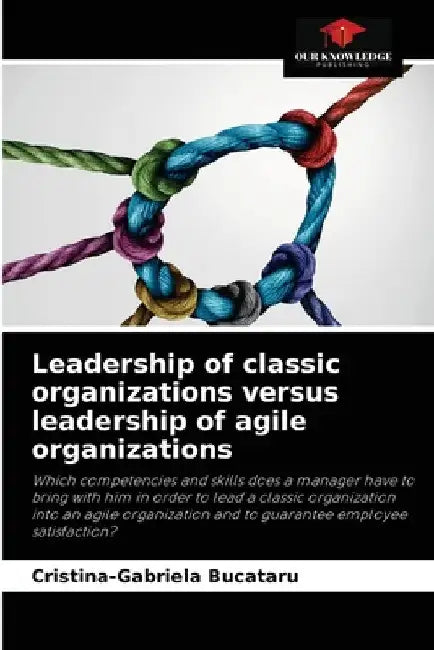 Leadership of classic organizations versus leadership of agile organizations by Cristina-Gabriela Bucataru