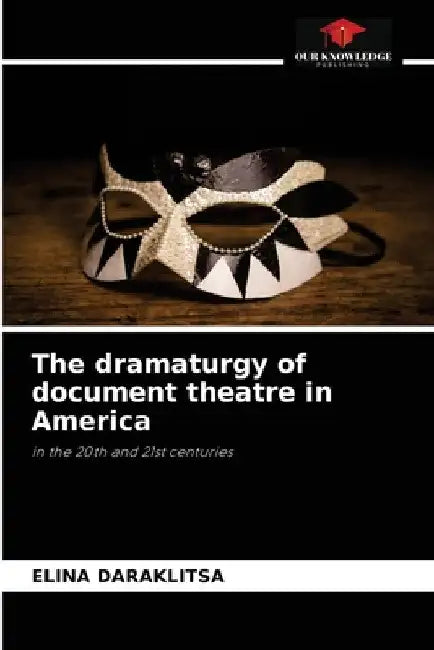 The dramaturgy of document theatre in America by Elina Daraklitsa
