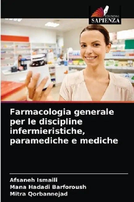 Farmacologia generale per le discipline infermieristiche, paramediche e mediche by Afsaneh Ismaili