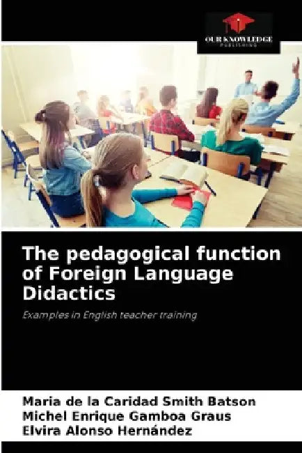 The pedagogical function of Foreign Language Didactics by Maria de la Caridad Smith Batson