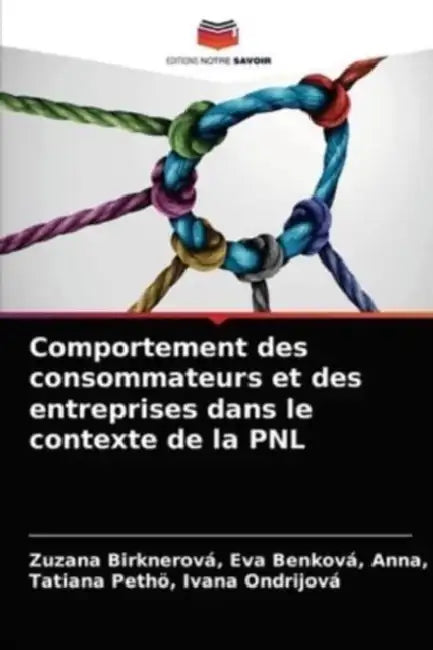 Comportement des consommateurs et des entreprises dans le contexte de la PNL by Zuzana Birknerová Anna, Tatiana Pethö Ivana Ondrijová