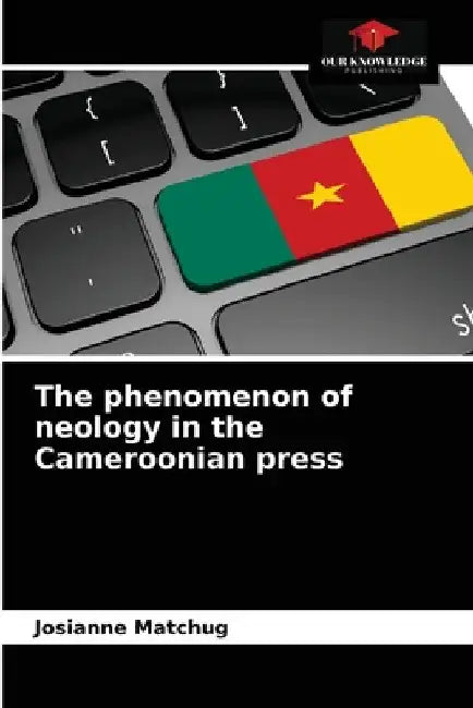 The phenomenon of neology in the Cameroonian press by Josianne Matchug
