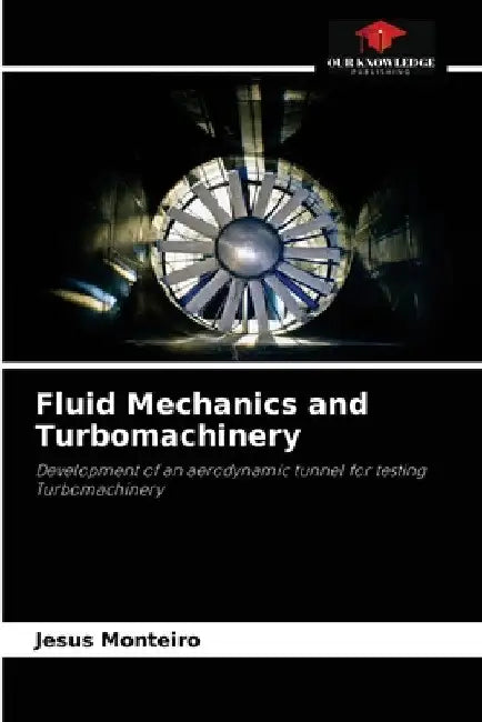 Fluid Mechanics and Turbomachinery by Jesus Monteiro