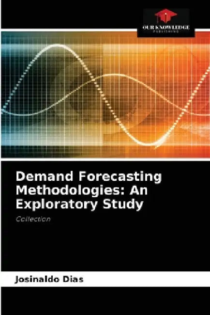 Demand Forecasting Methodologies: An Exploratory Study by Josinaldo Dias