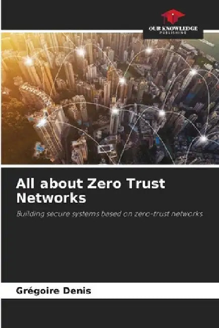 All about Zero Trust Networks by Grégoire Denis