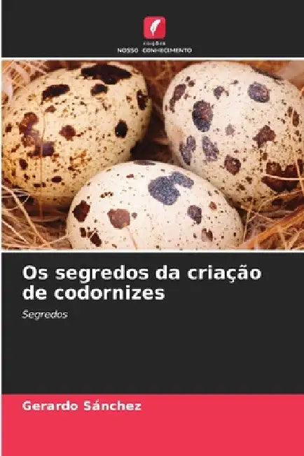 Os segredos da criação de codornizes by Gerardo Sánchez