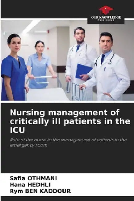 Nursing management of critically ill patients in the ICU by Safia Othmani