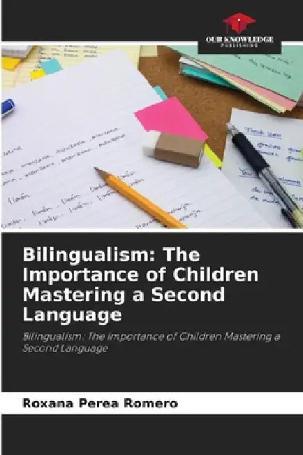 Bilingualism: The Importance of Children Mastering a Second Language by Roxana Perea Romero