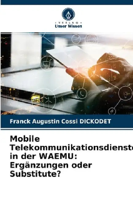 Mobile Telekommunikationsdienste in der WAEMU: Ergänzungen oder Substitute? by Franck Augustin Cossi Dickodet