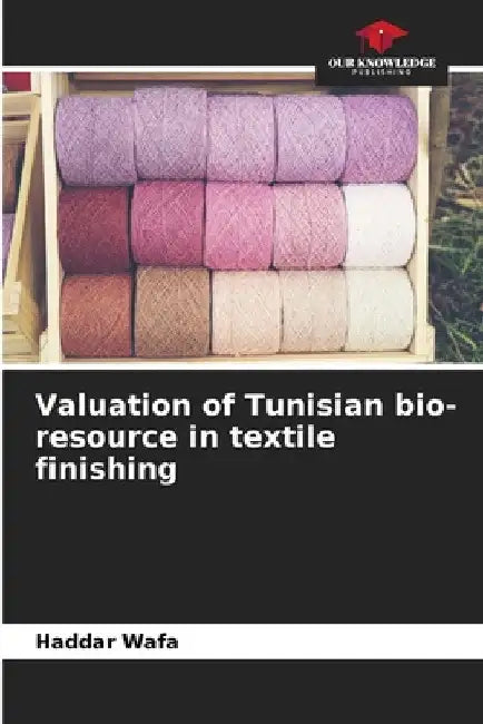 Valuation of Tunisian bio-resource in textile finishing by Haddar Wafa