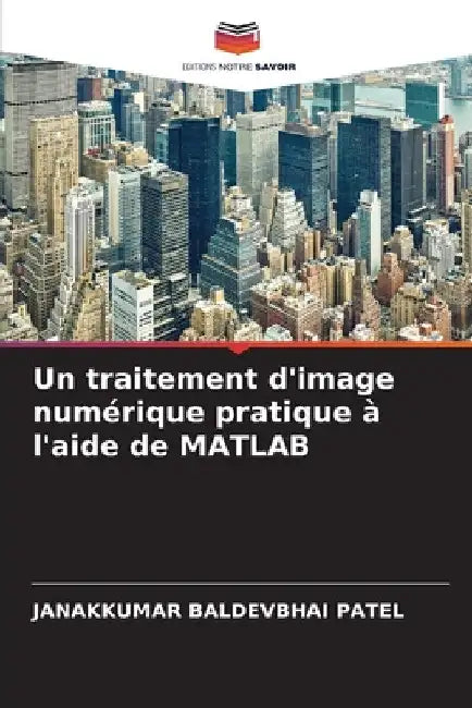 Un traitement d'image numérique pratique à l'aide de MATLAB by Janakkumar Baldevbhai Patel