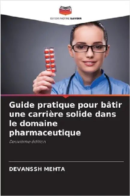 Guide pratique pour bâtir une carrière solide dans le domaine pharmaceutique by Mehta, Devanssh