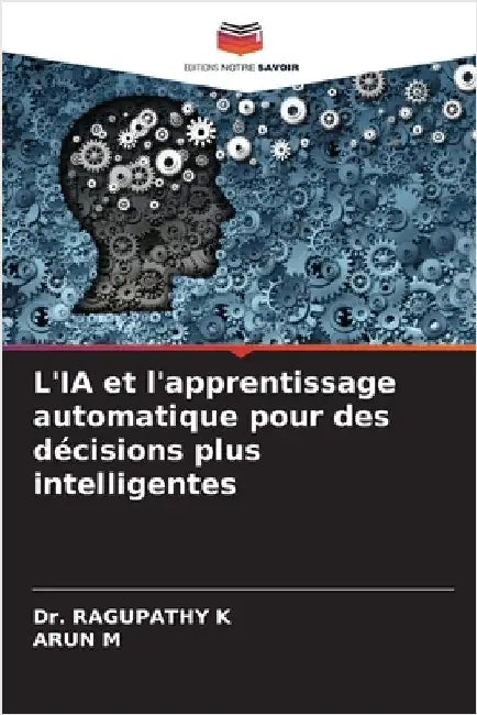 L'IA et l'apprentissage automatique pour des décisions plus intelligentes by Ragupathy K