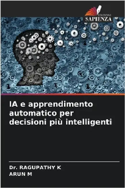 IA e apprendimento automatico per decisioni più intelligenti by K, Ragupathy