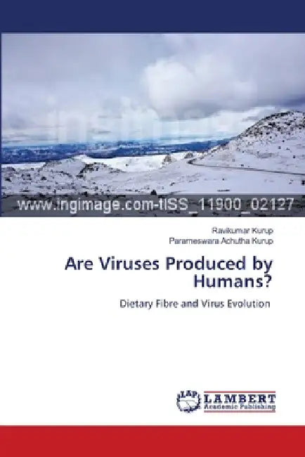 Are Viruses Produced by Humans? by Ravikumar Kurup, Parameswara Achutha Kurup