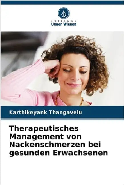 Therapeutisches Management von Nackenschmerzen bei gesunden Erwachsenen by Thangavelu, Karthikeyank