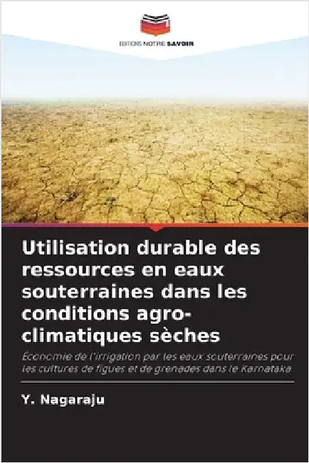 Utilisation durable des ressources en eaux souterraines dans les conditions agro-climatiques sèches by Nagaraju, Y.