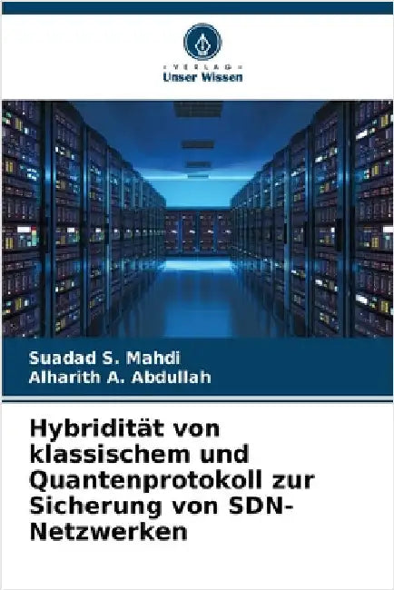 Hybridität von klassischem und Quantenprotokoll zur Sicherung von SDN-Netzwerken by S. Mahdi, Suadad