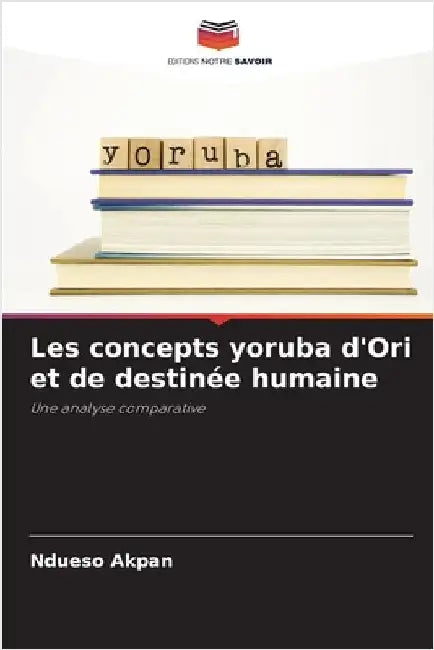 Les concepts yoruba d'Ori et de destinée humaine by Akpan, Ndueso