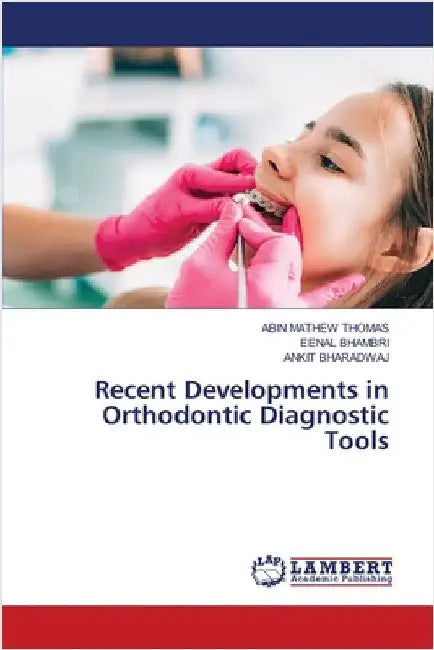 Recent Developments in Orthodontic Diagnostic Tools by Thomas, Abin Mathew