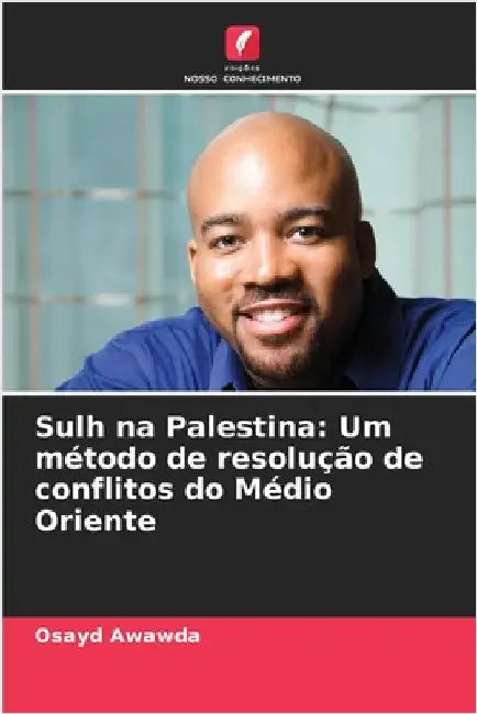 Sulh na Palestina: Um método de resolução de conflitos do Médio Oriente by Awawda, Osayd
