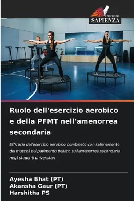 Ruolo dell'esercizio aerobico e della PFMT nell'amenorrea secondaria by Ayesha Bhat Pt, Akansha Gaur Pt, Harshitha Ps