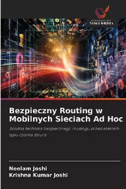 Bezpieczny Routing w Mobilnych Sieciach Ad Hoc by Neelam Joshi, Krishna Kumar Joshi