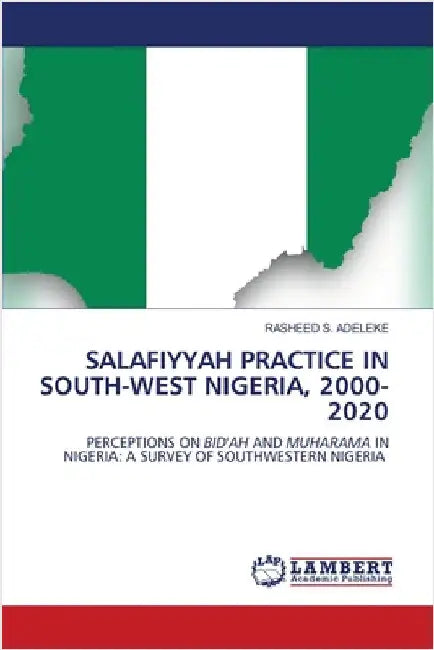 Salafiyyah Practice in South-West Nigeria, 2000-2020 by Adeleke, Rasheed S.