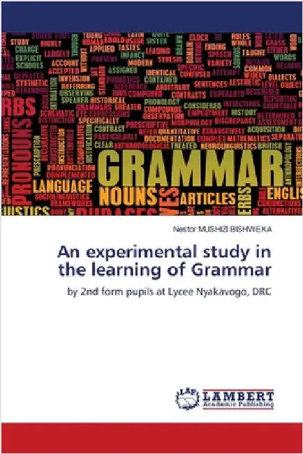 An experimental study in the learning of Grammar by Mushizi Bishweka, Nestor