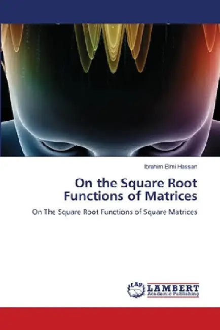 On the Square Root Functions of Matrices by Ibrahim Elmi Hassan