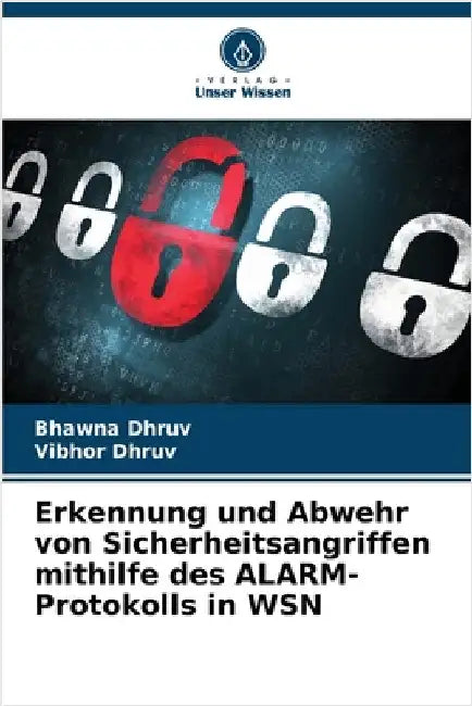 Erkennung und Abwehr von Sicherheitsangriffen mithilfe des ALARM-Protokolls in WSN by Dhruv, Bhawna