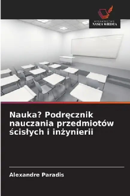 Nauka? Podręcznik nauczania przedmiotów ścislych i inżynierii by Alexandre Paradis