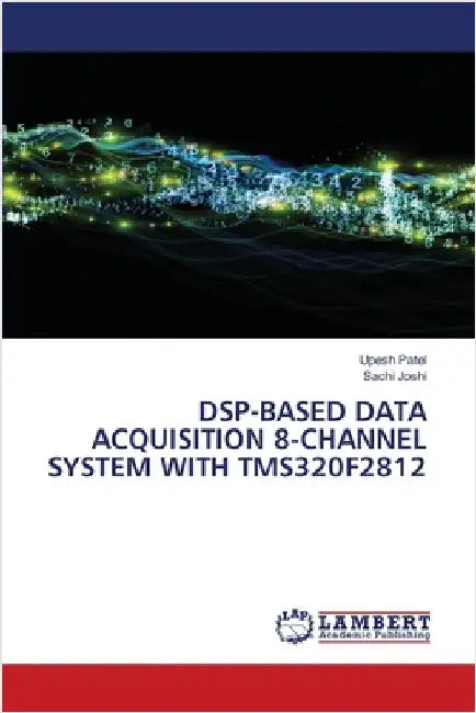 Dsp-Based Data Acquisition 8-Channel System with Tms320f2812 by Patel, Upesh