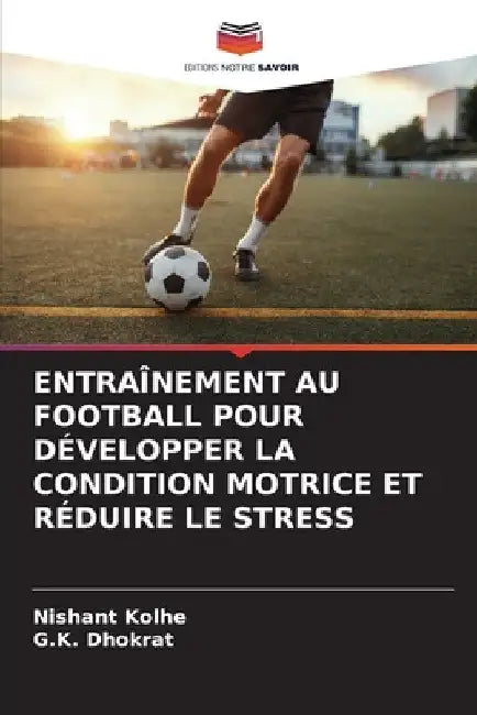 Entraînement Au Football Pour Développer La Condition Motrice Et Réduire Le Stress by Nishant Kolhe
