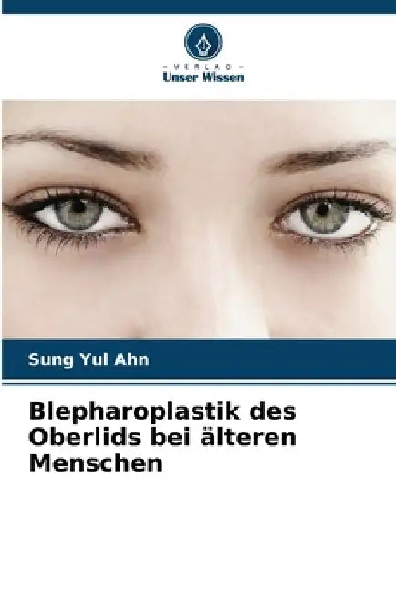 Blepharoplastik des Oberlids bei älteren Menschen by Sung Yul Ahn