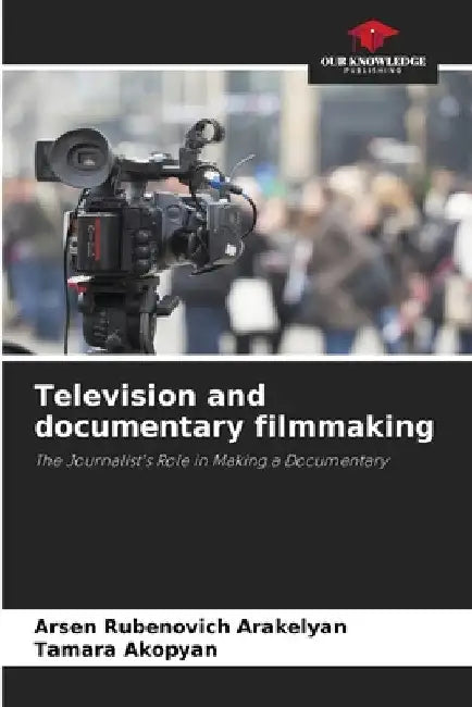 Television and documentary filmmaking by Arsen Rubenovich Arakelyan