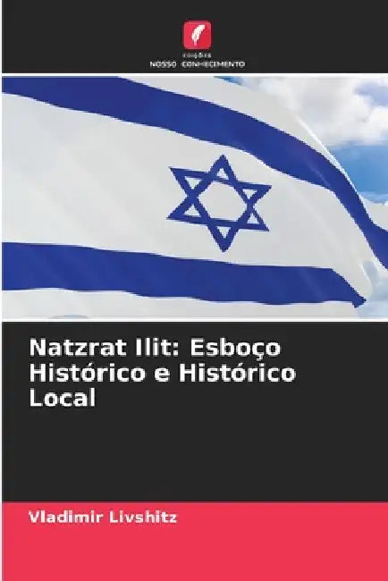 Natzrat Ilit: Esboço Histórico e Histórico Local by Vladimir Livshitz