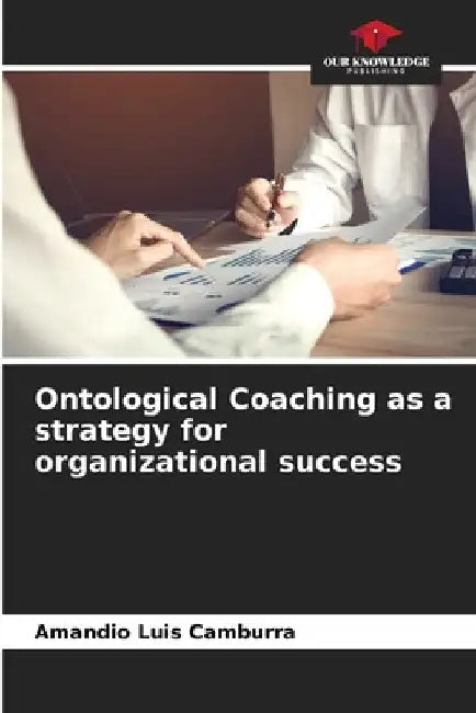 Ontological Coaching as a strategy for organizational success by Amandio Luis Camburra