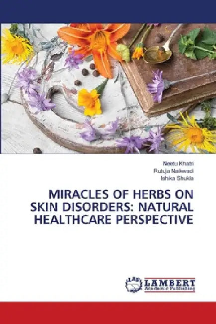 Miracles of Herbs on Skin Disorders: Natural Healthcare Perspective by Neetu Khatri
