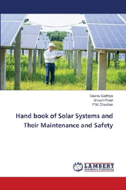 Hand book of Solar Systems and Their Maintenance and Safety by Gaurav Gadhiya