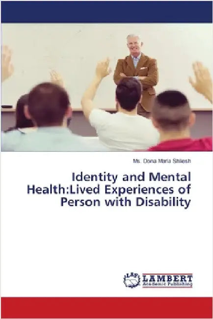 Identity and Mental Health: Lived Experiences of Person with Disability by Dona Maria Shilesh
