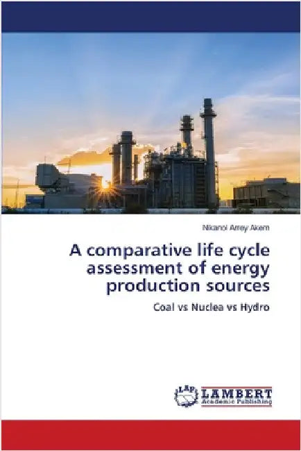 A comparative life cycle assessment of energy production sources by Akem, Nikanol Arrey
