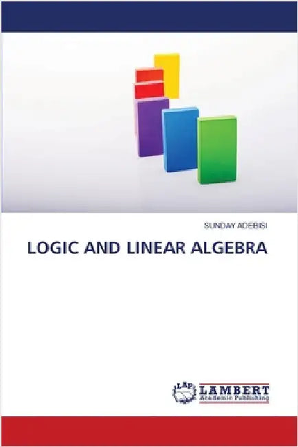 Logic and Linear Algebra by Adebisi, Sunday