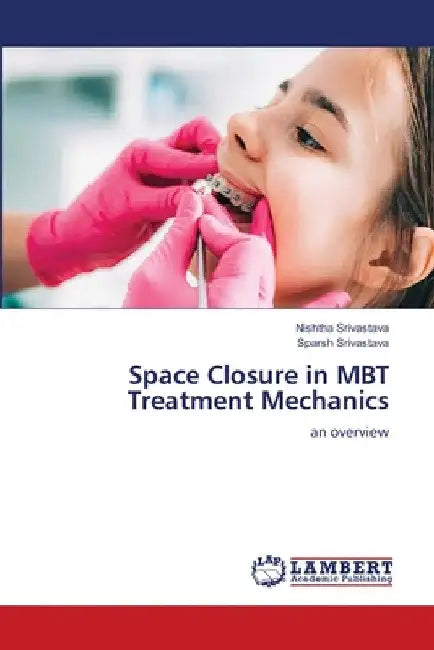 Space Closure in MBT Treatment Mechanics by Nishtha Srivastava