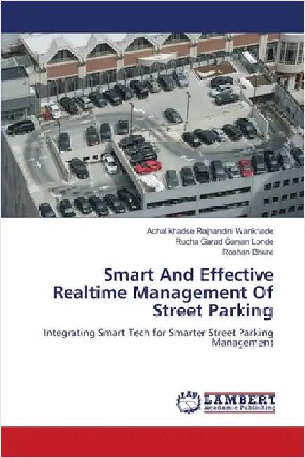 Smart And Effective Realtime Management Of Street Parking by Rajnandini Wankhade, Achal Khadse