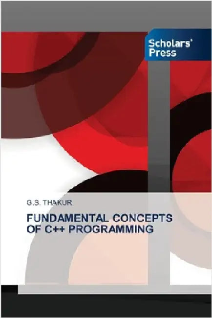 Fundamental Concepts of C++ Programming by G. S. Thakur