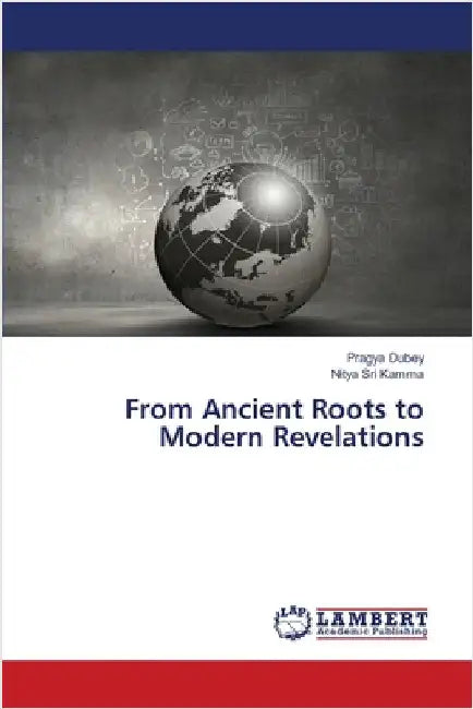 From Ancient Roots to Modern Revelations by Dubey, Pragya
