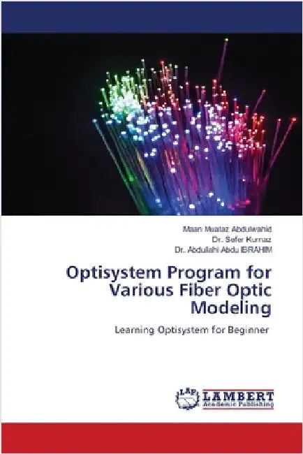 Optisystem Program for Various Fiber Optic Modeling by Muataz Abdulwahid, Maan
