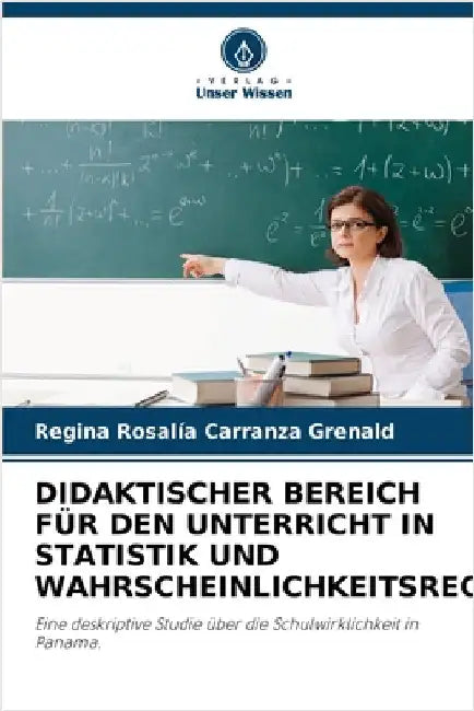 Didaktischer Bereich Für Den Unterricht in Statistik Und Wahrscheinlichkeitsrechnung by Carranza Grenald, Regina Rosalía