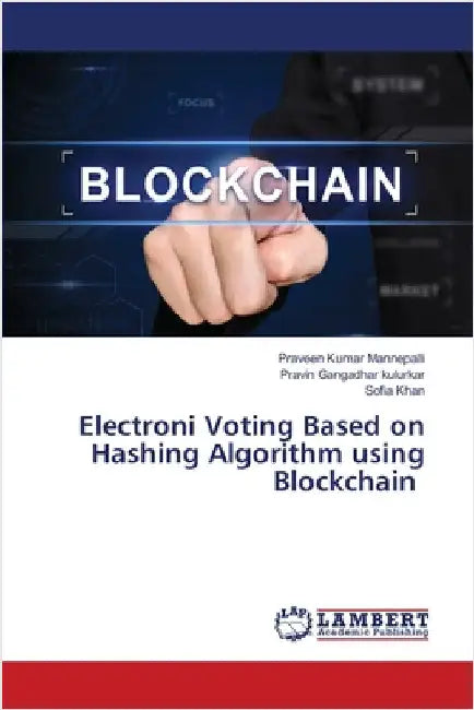 Electroni Voting Based on Hashing Algorithm using Blockchain by Mannepalli, Praveen Kumar